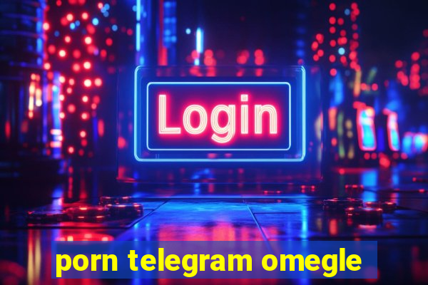 porn telegram omegle